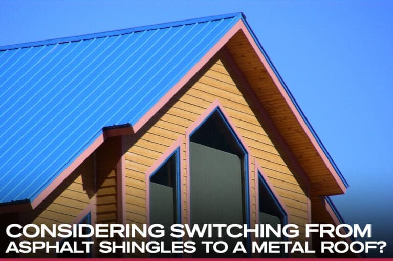 Considering Switching from Asphalt Shingles to a Metal Roof